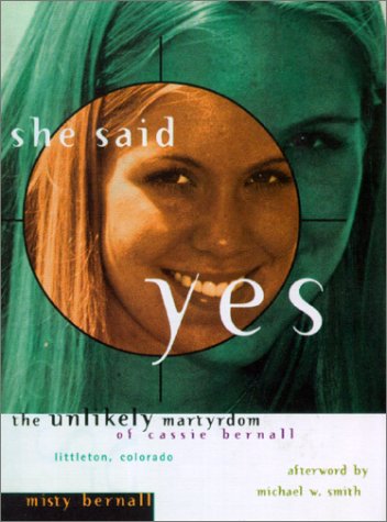 She Said Yes: The Unlikely Martyrdom of Cassie Bernall (9780849943553) by Misty Bernall