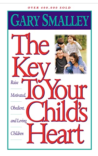 9780849943942: The Key to Your Child's Heart: Raise Motivated, Obedient, and Loving Children