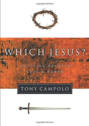 Which Jesus?: Choosing Between Love & Power (9780849944031) by Tony Campolo