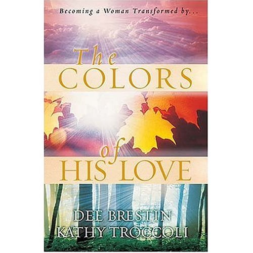 Stock image for The Colors of His Love: Becoming a Woman Transformed By. for sale by ThriftBooks-Dallas