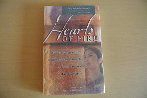 Stock image for Hearts of Fire : Eight Women in the Underground Church and Their Stories of Costly Faith for sale by Better World Books