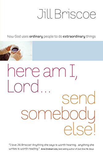 Beispielbild fr Here Am I, Lord.Send Somebody Else: How God Uses Ordinary People to Do Extraordinary Things zum Verkauf von SecondSale