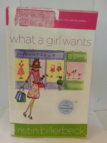Imagen de archivo de What a Girl Wants (Ashley Stockingdale, Book 3) a la venta por SecondSale