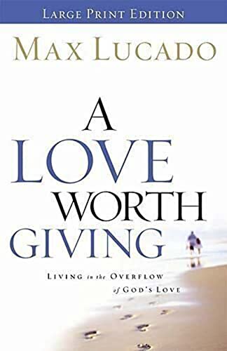 Imagen de archivo de A Love Worth Giving: Living in the Overflow of God's Love a la venta por Wonder Book