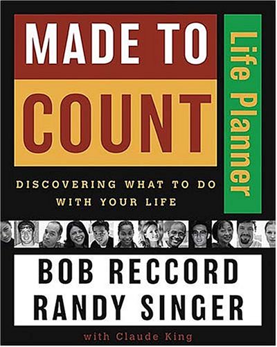 Made To Count Life Planner: Discovering What To Do With Your Life (9780849944758) by Bob Reccord; Randy Singer; Claude V. King