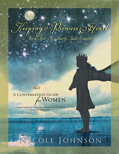 Stock image for Keeping a Princess Heart in a Not-So-Fairy-Tale World : A Conversation Guide for Women for sale by Better World Books