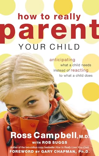 Imagen de archivo de How to Really Parent Your Child: Anticipating What a Child Needs Instead of Reacting to What a Child Does a la venta por SecondSale