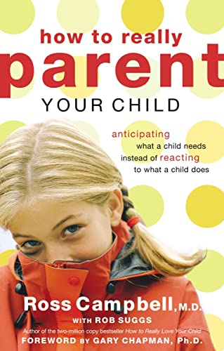 9780849945410: How to Really Parent Your Child: Anticipating What a Child Needs Instead of Reacting to What a Child Does