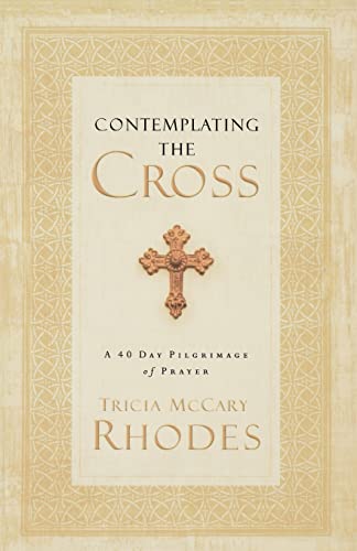 Beispielbild fr Contemplating the Cross : A 40 Day Pilgrimage of Prayer zum Verkauf von Better World Books