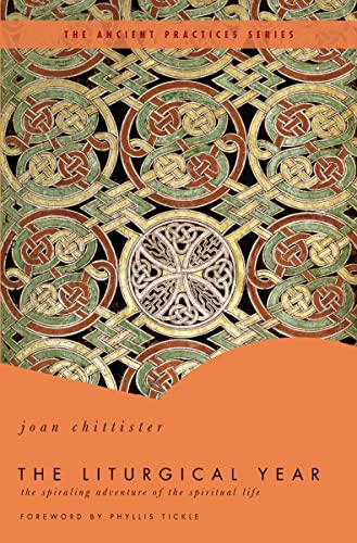 The Liturgical Year: The Spiraling Adventure of the Spiritual Life - The Ancient Practices Series - Joan Chittister