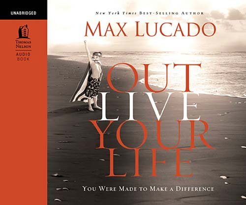 Outlive Your Life: You Were Made to Make a Difference - Lucado, Max