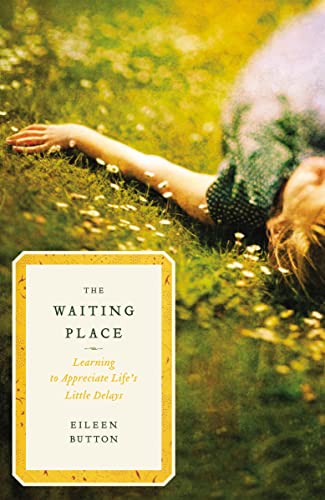 Imagen de archivo de The Waiting Place: Learning to Appreciate Life's Little Delays a la venta por SecondSale