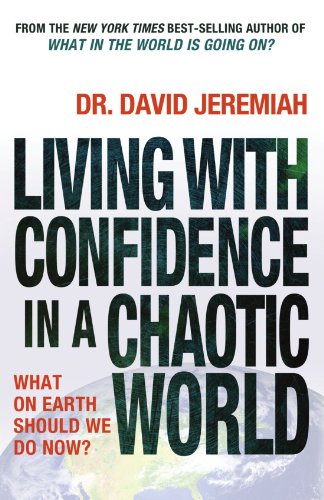 Living with Confidence in a Chaotic World (International Edition): What on Earth Should We Do Now? (9780849946776) by Jeremiah, David