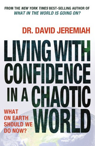 Living with Confidence in a Chaotic World (International Edition): What on Earth Should We Do Now? - David Jeremiah