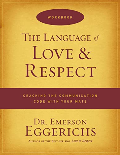 The Language of Love and Respect Workbook: Cracking the Communication Code with Your Mate - Eggerichs, Dr. Emerson