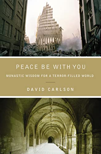 Peace Be with You: Monastic Wisdom for a Terror-Filled World (9780849947186) by Carlson, David