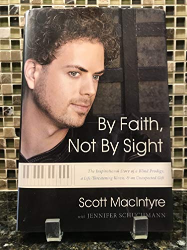 Stock image for By Faith, Not by Sight: The Inspirational Story of a Blind Prodigy, a Life-Threating Illness, & an Unexpected Gift for sale by Wonder Book