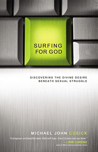 9780849947230: Surfing for God: Discovering the Divine Desire Beneath Sexual Struggle