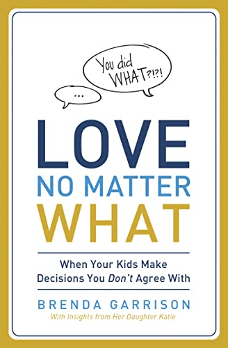 Beispielbild fr Love No Matter What: When Your Kids Make Decisions You Don't Agree With zum Verkauf von SecondSale