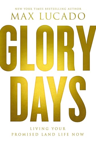 GLORY DAYS: Living Your Promised Land Life Now