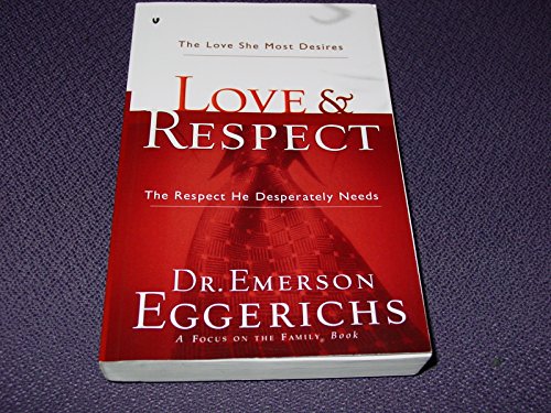 9780849948589: Love & Respect: The Love She Most Desires - The Respect He Desperately Needs