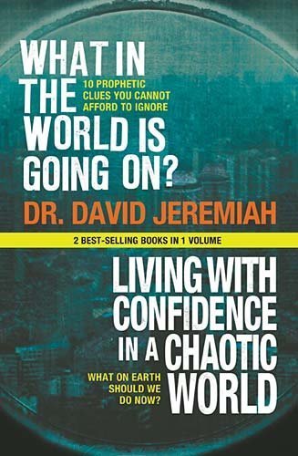 Stock image for What In The World Is Going On?/Living With Confidence in a Chaotic World (2 Best Selling Books in One Volume) by Dr. David Jeremiah (2008-05-03) for sale by SecondSale