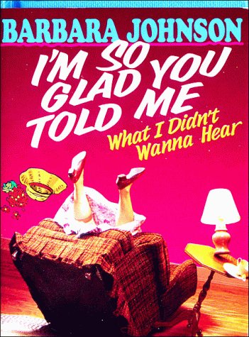 I'm So Glad You Told Me What I Didn't Wanna Hear (9780849951398) by Johnson, Barbara