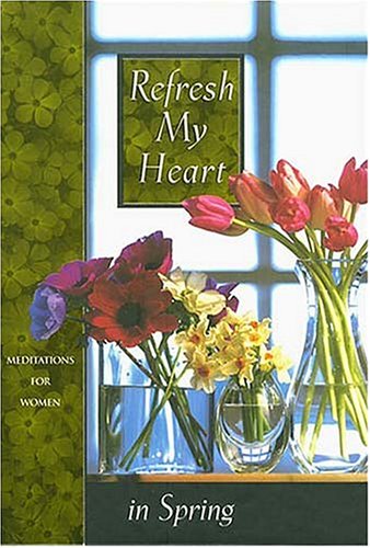 9780849953378: Refresh My Heart in Spring (Meditations for Women)