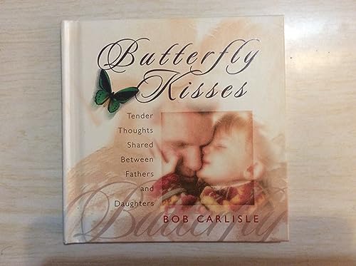 Imagen de archivo de Butterfly Kisses: Tender Thoughts Shared Between Fathers and Daughters a la venta por SecondSale