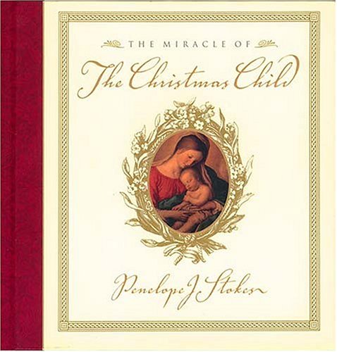 The Miracle of the Christmas Child (9780849954207) by Stokes, Penelope J.