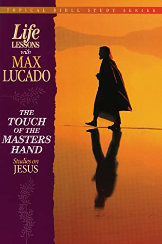 The Touch of the Masters Hand: Studies on Jesus: 01 (Topical Bible Study Series) - Lucado, Max