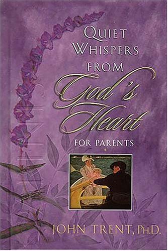 Quiet Whispers from Gods Heart for Parents (9780849954832) by Trent, John T.