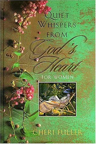 Quiet Whispers from God's Heart for Women (9780849954856) by Fuller, Cheri
