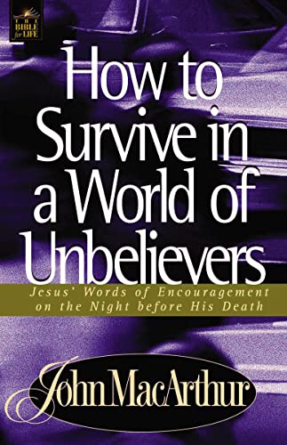 9780849955563: How to Survive in a World of Unbelievers: Jesus' Words of Encouragement on the Night Before His Death