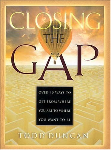 9780849955976: Closing the Gap: Over 40 Ways to Get from Where You Are to Where You Want to Be
