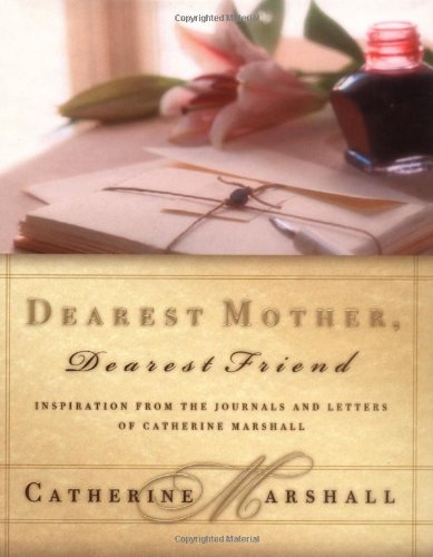 9780849957673: Dearest Mother, Dearest Friend: Inspirations from the Journals and Letters of Catherine Marshall