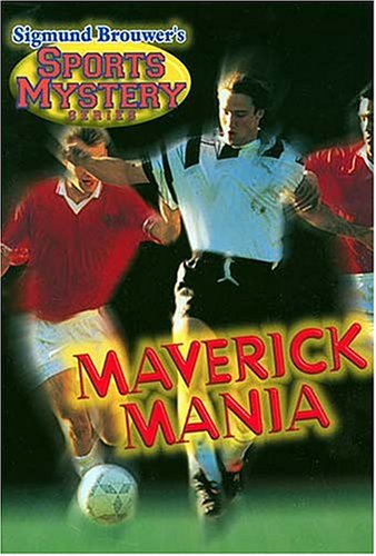9780849958137: Sigmund Brouwer's Sports Mystery Series: Maverick Mania (Soccer)