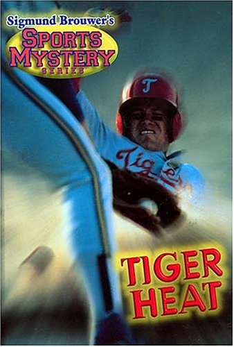 Tiger Heat (Sigmund Brouwer's Sports Mystery Series: Baseball) (9780849958144) by Brouwer, Sigmund