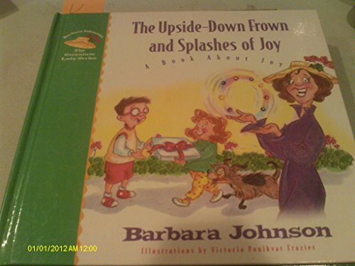 Imagen de archivo de The Upside-Down Frown and Splashes of Joy: A Book About Joy (Geranium Lady Series) a la venta por SecondSale