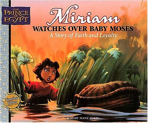 Miriam Watches Baby Moses: A Story of Faith and Loyalty (Prince of Egypt Values Series) - Mary Manz Simon