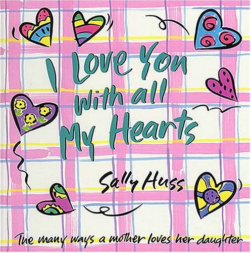 Stock image for I Love You with All My Hearts: The Many Ways a Mother Loves Her Daughter for sale by SecondSale