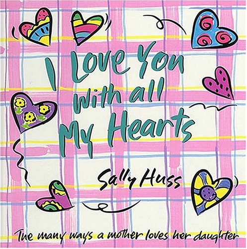9780849959233: I Love You With All My Hearts: The Many Ways a Mother Loves Her Daughter