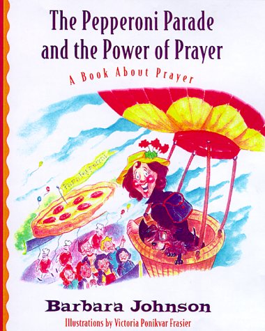 9780849959509: The Pepperoni Parade and the Power of Prayer: A Book About Prayer (Geranium Lady Series)