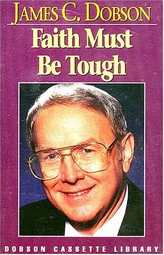 Faith Must Be Tough/Cassette (9780849962066) by Dobson, James