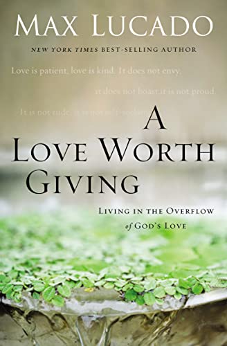 Stock image for A Love Worth Giving : Living in the Overflow of God's Love for sale by Better World Books