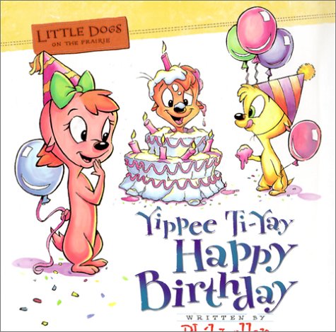 Stock image for Little Dogs on the Prairie: Yippie Ti-Yay Happy Birthday Book for sale by SecondSale