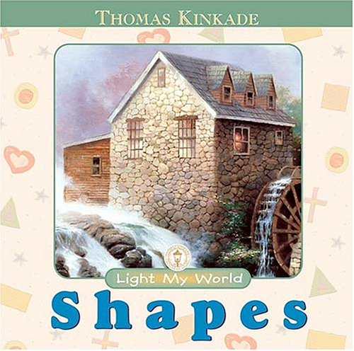 Light My World Board Book: Shapes (9780849977299) by Kinkade, Thomas