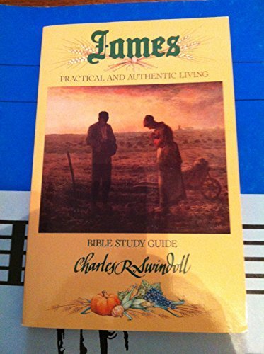 Stock image for James : Practical and Authentic Living : Bible Study Guide for sale by Ergodebooks