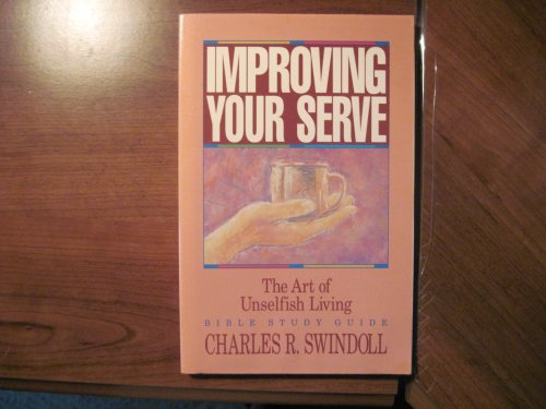Stock image for Improving Your Serve: The Art of Unselfish Living : Bible Study Guide for sale by SecondSale