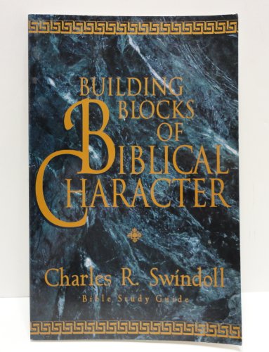 Building Blocks of Biblical Character: Bible Study Guide (9780849984822) by Swindoll, Charles R.